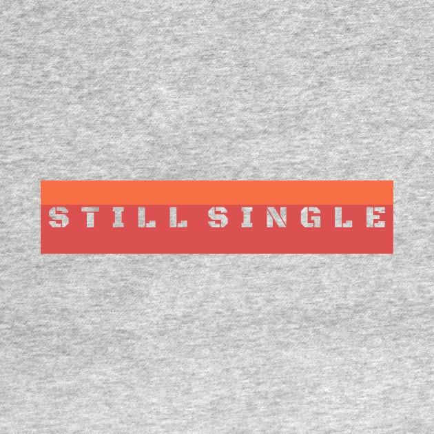 Still Single by CreativeIkbar Prints